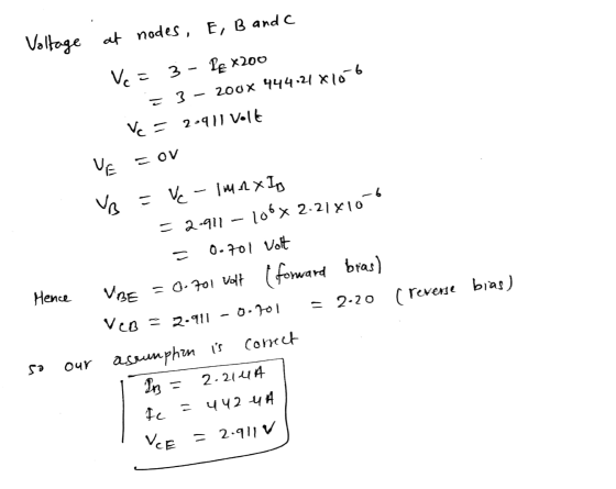 Voltage at nodes, E, B and c Vc = 3 - Pe x200 = 3 - 200x 444-21 x10-6 Vc = 2-911 volt VE こOV VB = Hence VBE =Ve- Imax Ig = 2-
