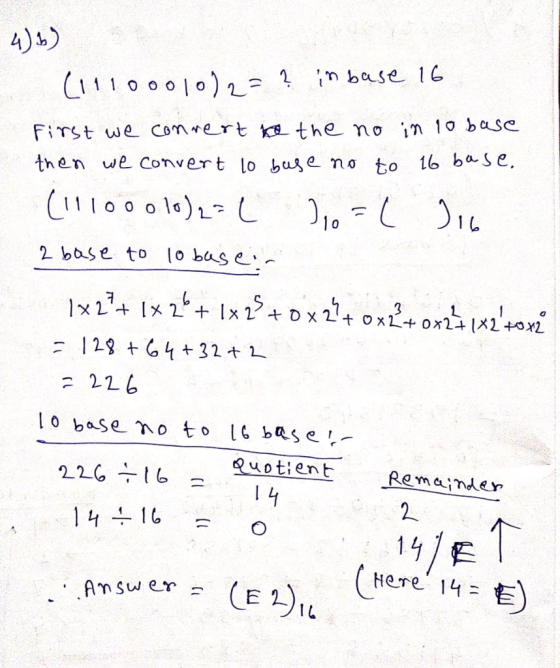 4.6) (11100010)2 = ? in base 16 First we convert to the no in 10 base then we convert to base no to 16 base. (11100010)2=( 7,