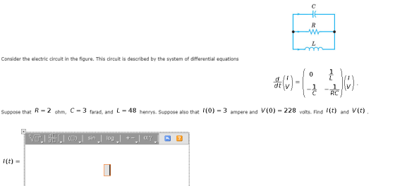 с HE R L Consider the electric circuit in the figure. This circuit is described by the system of differential equations 1 46-