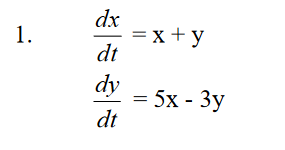 1. = x + y dx dt dy dt = 5x - 3y