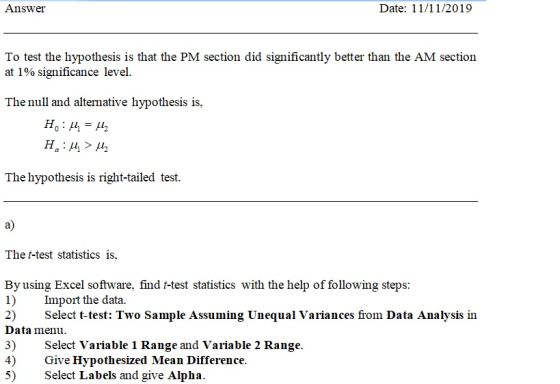 Answer Date: 11/11/2019 To test the hypothesis is that the PM section did significantly better than the AM section at 1% sign