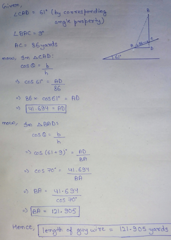 Givem, LCAD = 61° (by corresporiding angle property) LBAC =go AC = 86 yards AL 86- D now, IM ACAD: cos b J = cos 610 = AD 86