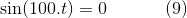 \sin(100.t)=0\, \, \, \, \, \, \, \, \, \, \, \, \, \, \, \, \, \, \, (9)