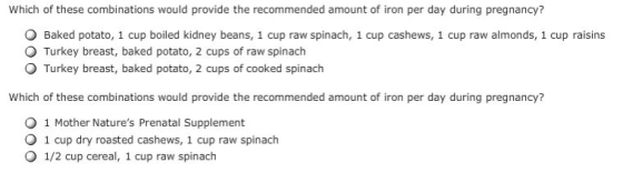 Which of these combinations would provide the recommended amount of iron per day during pregnancy? O Baked potato, 1 cup boil