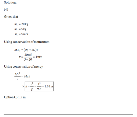 Solution: Given that m -20kg m, -5 kg Using conservation ofmomentumm 20x3-4m/s 5+20 Using conservation ofenergy Mi 2 |h= 1.63