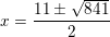 \small x = \frac{11\pm \sqrt{841}}{2}