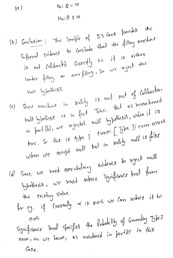 Ho! 0 - 10 Ha: 0 + 10 (6) Conclusion: The sample of 83 Cans prould Sufficient evidence to conclude that the filling machine i