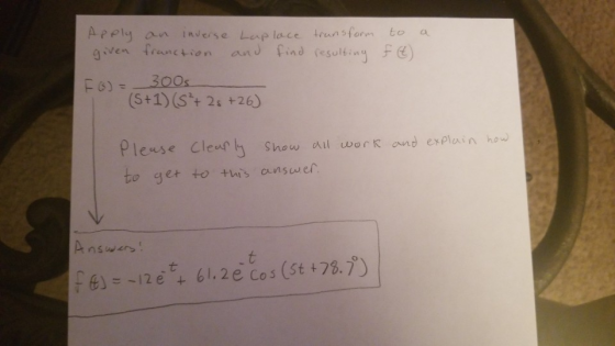 a Apply given an inverse franction Laplace and find transform resulting to f (t) F 6) = 300s (5+1)(8 + 25 +26) and explain ho