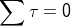 \sum \tau = 0