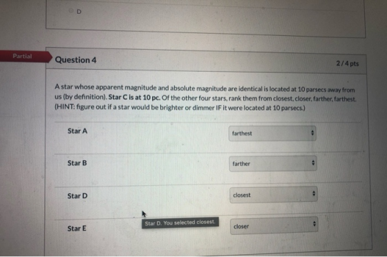 Partial Question 4 2/4 pts A star whose apparent magnitude and absolute magnitude are identical is located at 10 parsecs away
