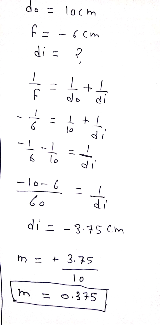 do a = 10cm f = -6cm s di 11 (I + - - f do di 11 + 1 | + (이 1P a lo 1P 2 -0(+ = 마 60 d di = -3.75Cm m = + + 3.75 10 m 0.37S