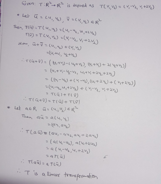 Given: TR² R² is defined as TLV, Vz) = (V-V2, Y +242) & Let u =(4,4), V = CV, 2) ER² Then, T(F) = T(4,4) =(4,-4, 4, +242) T(E