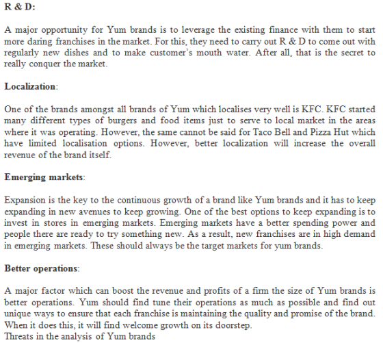 R&D: A major opportunity for Yum brands is to leverage the existing finance with them to start more daring franchises in the