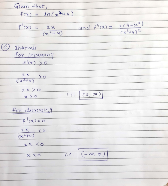 Given that, fow= incat+4 +4) f(x) = 2x (x2+4) and f(X) = 2(4-x2) (x²+4)2 2 a Intervals for increasing f(x) >o 2x (x2+4) xo