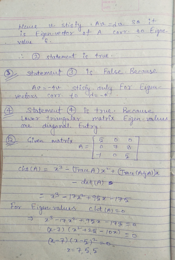 PAGE NO. DATE: w Are=dre so it Hence stisfy is Eigen-vector of value °6. corr. to Eigen- 2 statement is true statement is fal