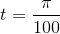 t=\frac{\pi}{100}