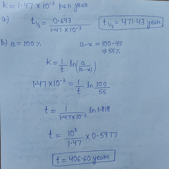 K= 1:47X10-best year 2.) tyg - 0.693 tv = 471-43 year 1.47 x 10-3 b.) a = 100% a-x =100-45 55% K= 11 la |:47x10-P = In 100 t
