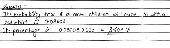 in with a Ahower : The probability that 6 or more children will come Jedshirt 0 0.03603 . The percentage is 0·03603 X 100 =