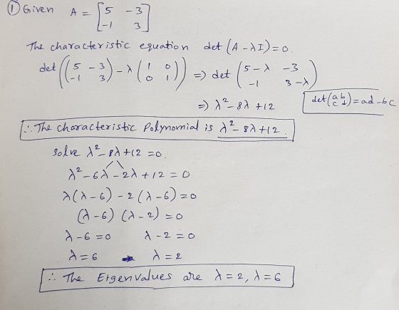 ① Given A= 5 -3 -1 3 The characteristic equation det (A-AI)=0 =0. det (5-3) -1 (69) 5- X - 3 =) det -1 det (ab)= adobe - 7² –