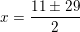 \small x = \frac{11\pm 29}{2}