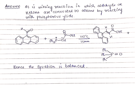 Answer) at is witting reaction in which aldehyde OR Ketone are converted to olkene by geacting with phosphorous ylide OS 10°