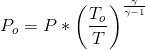 P_{o}=P*\left ( \frac{T_{o}}{T} \right )^{\frac{\gamma }{\gamma -1}}