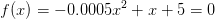 f(x)=-0.0005x^{2}+x+5=0