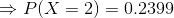 \Rightarrow P(X=2)=0.2399
