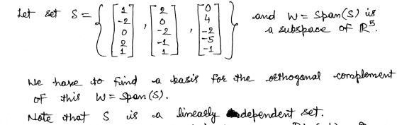 Let set S= 2 o 1 -2 4 and we span(s) is a subspace of Rs. - 2 2 1 -1 We have to find a basis for the orthogonal complement of