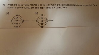 ) what ls the equivalent resistance in case (a)? What s the equlvalent capacitance in case (wj? Ench resistor is of value 100C2 and each capacitance s of value 300 F