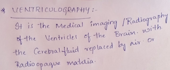 uENTRICULOGRAPHY: 4t is the Medical imaging /Radiographi the Ventri clet of the Brain. with the Cerebraltluid replaced by nir