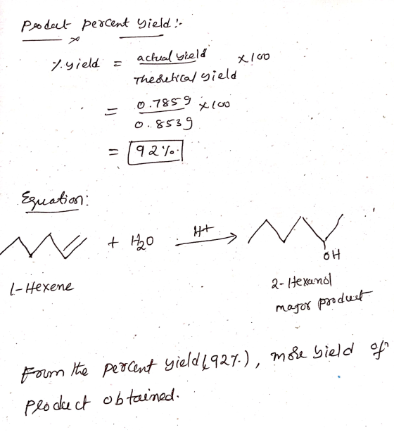 Prodat percent yield.. %yield = actual yield X160 Theoretical yield 0.7859 X 100 0.8539 92%. Equation Ht W + H2O OH 2-Hexene