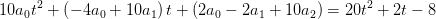 10a_0t^2+\left(-4a_0+10a_1\right)t+\left(2a_0-2a_1+10a_2\right)=20t^2+2t-8
