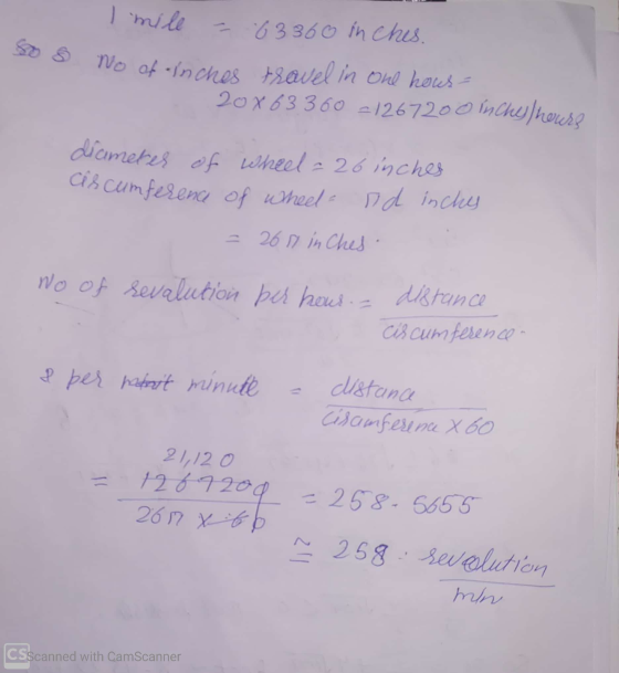 so s I mile = 63360 inches. No of inches travel in one hows- 20 X 63360 =1267200 in the house diameter of wheel - 26 inches a
