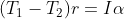 (T_1- T_2) r = I \alpha