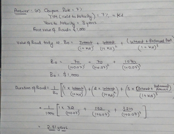 = Kd Answer. (a) Coupon Rote = 7% YTM (Yield to Maturity) = 77 Years to Maturity = 3 years face value of Bond- & 1,000 Value