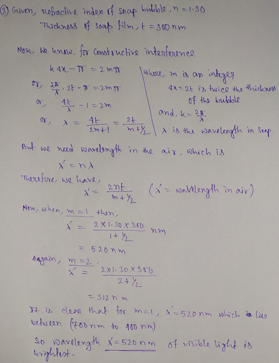 ③ Given, refractive index of soap bubble, n = 1.30 Thickness of soap film, t = 300nm How We know for Constructive interferenc