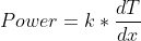 Power = k*\frac{dT}{dx}