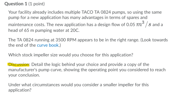 Question 1 (1 point) Your facility already includes multiple TACO TA 0824 pumps, so using the same pump for a new application