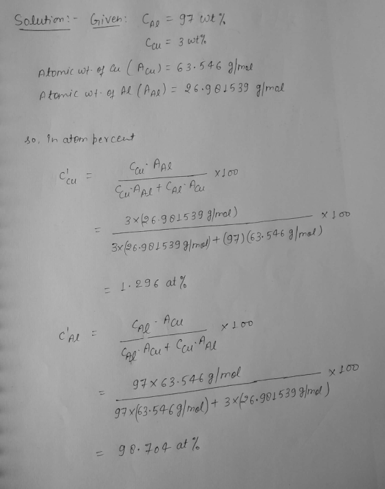 Solution - Given: CAL = 97 wt% Cu = 3 wt% Atomic wt of Cu (Acu) = 63.546 g/mol Atomic wt of Al (AA) = 26.981539 g/mol so in a