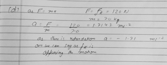 (do as Fama a= F = m F = fk = 1200 m2 70kg 120 = 1.7143 mi - 2 7-0 retardation a= - 1.71 say as fuis the motion - met2 as the