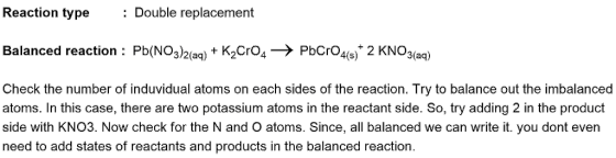 Reaction typeDouble replacement Balanced reaction: Pb(NO3)2(ag) K2CrO4> PbCrO4s) 2 KNO3(ag) 3(aq) Check the number of induvid
