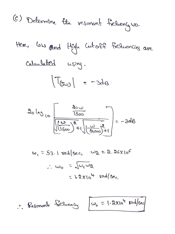 (©) Delarmine the sesonant felveng wo. Here low and High Cut off frequencies are Calculated using. (Tews = 3de 2ologie I love