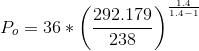 P_{o}=36*\left ( \frac{292.179}{238} \right )^{\frac{1.4}{1.4-1}}
