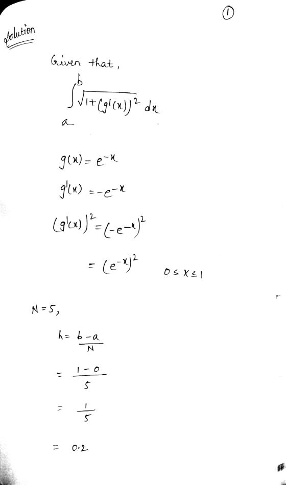 0 gSolution Given that, I JIH (gl (x)) da a 9tx) = e-X glu) =-e-n (glex)) ? Flee? -le- OsXzI N=5, h=b-a N 1- 5 th 0.2
