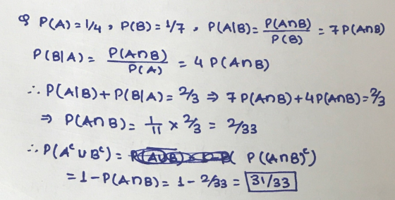 P(8) PCA) 9 P(A)=1/4, PCB) = 1/7 , PLAIB)- P(ANB) - 7 P(ANB) P(BIA), PIANB) - 4 P(ANB) ::P(AIB)+P(B1A)= 343 = 7 PLAN B) +4P(A