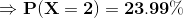 \mathbf{\Rightarrow P(X=2)=23.99\%}