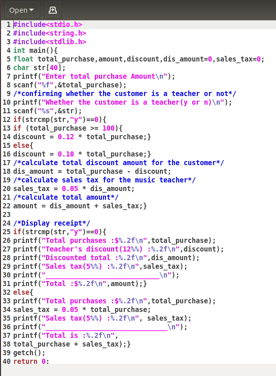 Open A 1 #include<stdio.h> 2 #include<string.h> 3 #include<stdlib.h> 4 int main() { 5 float total_purchase, amount, discount,
