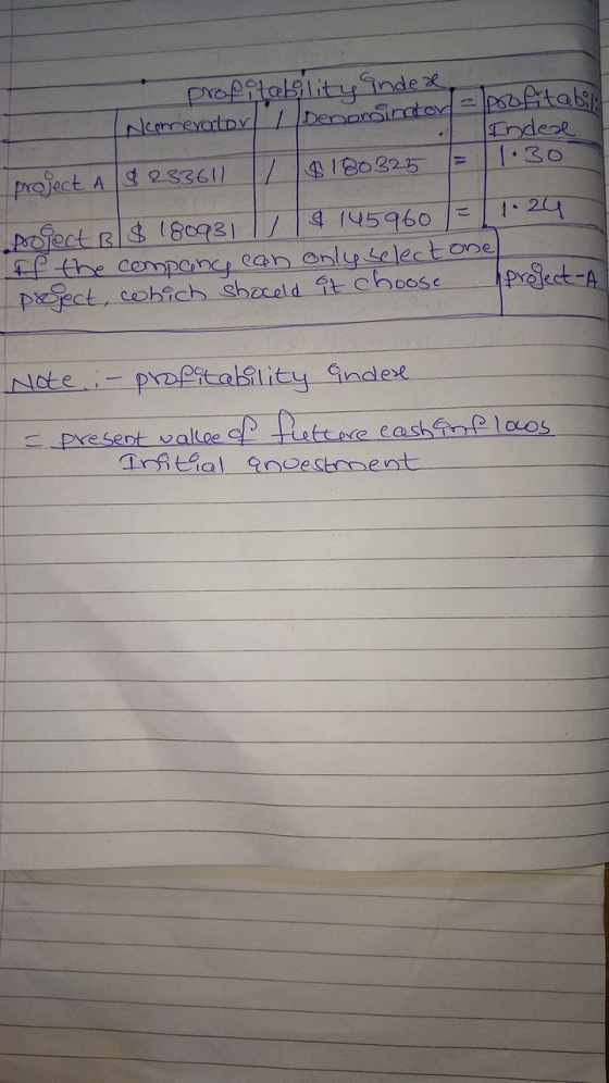 profitability andea, Neemerator Denominador Indese project A $233611 / $180325 = 1.30 project B & 180931 & 145960 = 1.24 If t