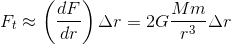 F_t \approx \left ( \frac{dF}{dr} \right ) \Delta r = 2G\frac{Mm}{r^3} \Delta r